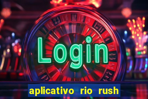 aplicativo rio rush paga mesmo